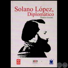 SOLANO LÓPEZ, DIPLOMÁTICO - Autor: J. NATALICIO GONZÁLEZ - Año 2010